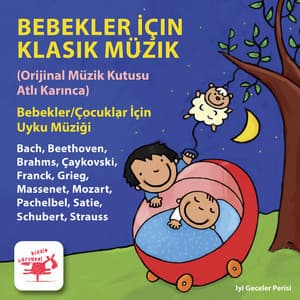 Bebekler Için Klasik Müzik  Bebekler / Çocuklar Için Uyku Müziği Beethoven, Brahms, Çaykovski, Grieg, Massenet, Mozart, Pachelbel, Satie, Schubert, Strauss - Iyi Geceler Perisi