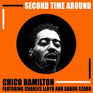 Second Time Around: Chico Hamilton featuring Charles Lloyd and Gabor Szabo - Chico Hamilton Quintet