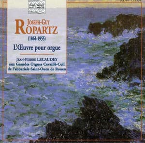 Ropartz: The Complete Organ Works - Guy Ropartz