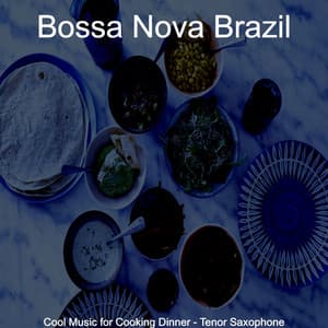 Cool Music for Cooking Dinner - Tenor Saxophone - Bossa Nova Brazil