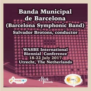 2017 WASBE International Biennial Conference: Banda Municipal de Barcelona - Banda Municipal De Barcelona