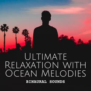Binaural Sounds: Ultimate Relaxation with Ocean Melodies - The Binaural Beats Factory