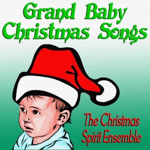 Grand Baby Christmas Songs - The Christmas Spirit Ensemble