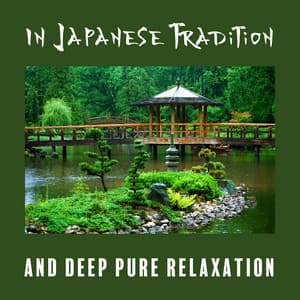 In Japanese Tradition and Deep Pure Relaxation: Your Japan Music Travel and Good Path to the Zen Control - Japanese Sweet Dreams Zone