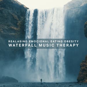 Realasing Emocional Eating Obesity: Waterfall Music Therapy - Waterfall Sounds Universe