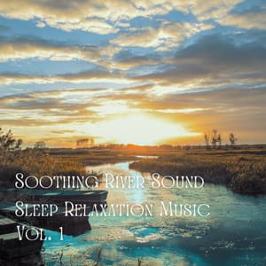 Soothing River Sound Sleep Relaxation Music Vol. 1 - Nature Songs Nature Music