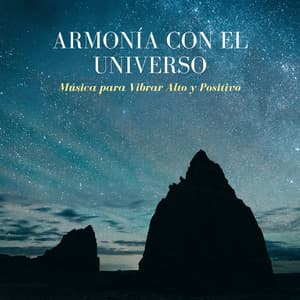 Armonía con el Universo – Música para Vibrar Alto y Positivo - Serenidad y Armonía