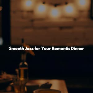 Smooth Jazz for Your Romantic Dinner - Soft Dinner Music