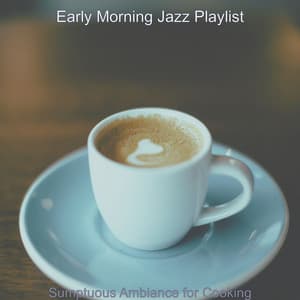 Sumptuous Ambiance for Cooking - Early Morning Jazz Playlist