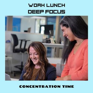 Work Lunch Deep Focus - Concentration Time