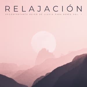 Relajación: Reconfortante Ruido De Lluvia Para Bebés Vol. 1 - Naturaleza FX