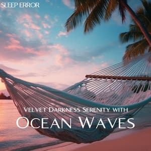 Velvet Darkness Serenity with Ocean Waves - Sleep Error