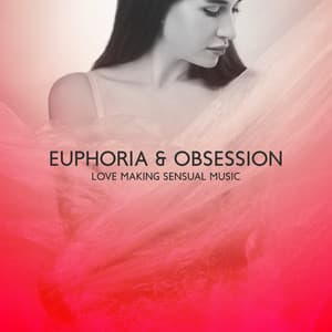 Euphoria & Obsession: Love Making Sensual Music 2022 - Sexy Lovers Lounge, Spicy Chillout Music for Erotic Massage - Dj Vibes BGM