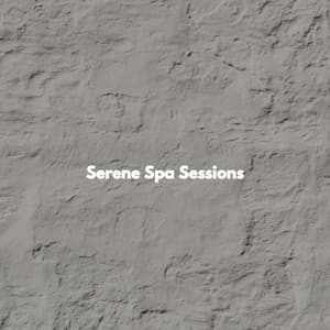 Serene Spa Sessions - Spa Music Playlist