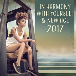In Harmony with Yourself & New Age 2017 – Blissful Time with Healing Music, Total Relaxation, True Rest, Sleep, Meditation, Yoga - Relaxing Distraction Therapy Zone