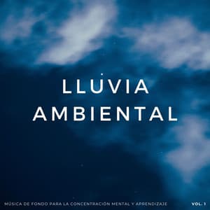 Lluvia Ambiental: Música De Fondo Para La Concentración Mental Y Aprendizaje Vol. 1 - Sonidos de lluvia de concentración