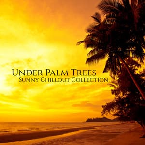Under Palm Trees. Sunny Chillout Collection - Balanced New Age Rhythms