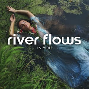 River Flows In You: Nature Meditation Music, Relaxing Yoga, Time To Relax - Serenity Stream