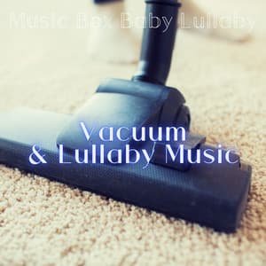 Vacuum & Lullaby Music - Music Box Baby Lullaby