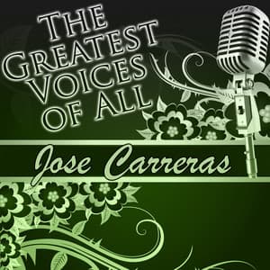 The Greatest Voices of All: Jose Carreras - José Carreras