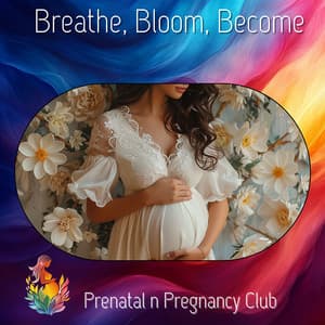 Breathe, Bloom, Become - Prenatal n Pregnancy Club