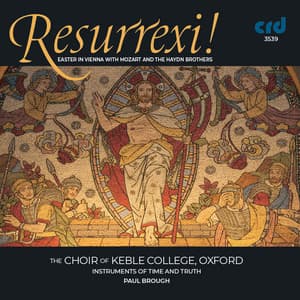 Resurrexi!: Easter in Vienna with Mozart & the Haydn Brothers - Choir of Keble College, Oxford