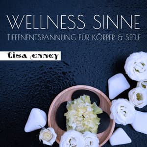 Wellness Sinne - Tiefenentspannung für Körper & Seele - Lisa Enney