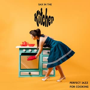 Sax in the Kitchen: Perfect Jazz for Cooking with Sound of Tasty Saxophone, Enjoy Good Vibes, Smooth Background Cooking Music - Scott Wiles