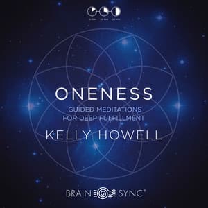 Oneness Guided Meditations for Deep Fulfillment - Kelly Howell