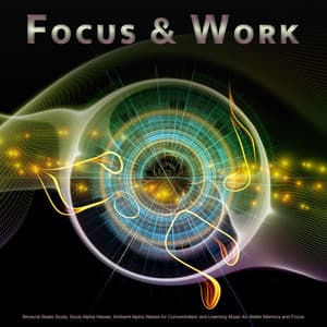 Focus & Work: Binaural Beats Study, Study Alpha Waves, Ambient Alpha Waves for Concentration and Learning Music for Better Memory and Focus - Focus & Work