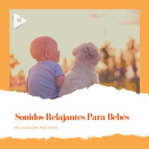 Sonidos Relajantes para Bebés - Relajación: Por Rosa
