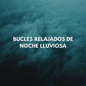 Bucles Relajados De Noche Lluviosa - Naturaleza y Lluvia