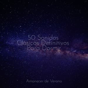50 Sonidos Clásicos Definitivos Para Dormir - Smart Baby Lullaby