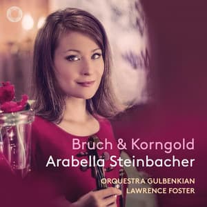Bruch: Violin Concerto in G Minor - Korngold: Violin Concerto in D Major - Chausson: Poème - Arabella Steinbacher