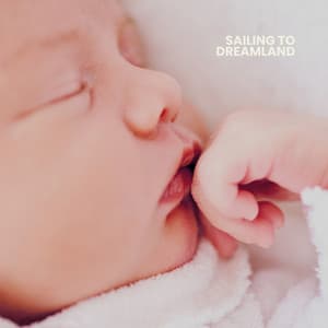 Sailing to Dreamland - Bedtime Baby Lullaby