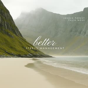 Better Stress Management - Joshua Forest