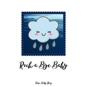 Rock a Bye Baby: Lullabies and Rain for Baby's Slumber - Basic Baby Sleep