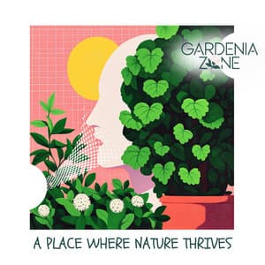 A Place Where Nature Thrives - Gardenia Zone