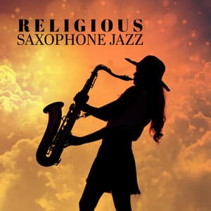 Religious Saxophone Jazz: Christian Prayers & Worship with Best Sax Songs - Saxophone