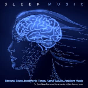 Sleep Music: Binaural Beats, Isochronic Tones, Alpha Waves, Ambient Music for Deep Sleep, Brainwave Entrainment and Calm Sleeping Music - Sleep Music