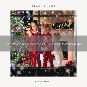 Gentle Sea and Christmas All-Time Classics for Naps - Sounds Of Nature Sea Waves