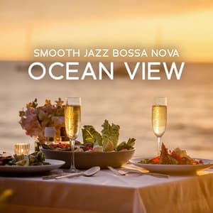 Smooth Jazz Bossa Nova - Ocean View Restaurant - Bossa Nova Lounge Club