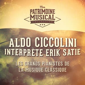 Les grands pianistes de la musique classique : aldo ciccolini interprète erik satie - Aldo Ciccolini
