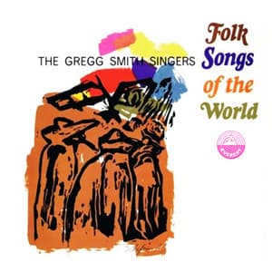 Folk Songs of the World - Gregg Smith Singers