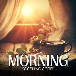Morning Soothing Coffee: Jazz for Peaceful Beginnings, First Light, Daybreak Breeze - Good Morning Jazz Academy