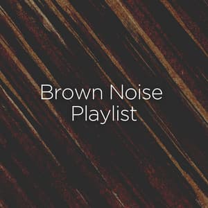 Brown Noise Playlist - Brown Noise Baby