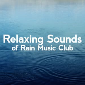 Relaxing Sounds of Rain Music Club - Relaxing Sounds of Rain Music Club