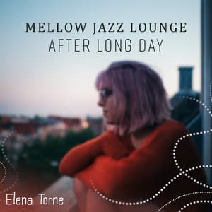Mellow Jazz Lounge, After Long Day - Elena Torne