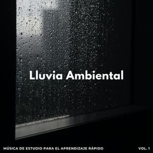Lluvia Ambiental: Música De Estudio Para El Aprendizaje Rápido Vol. 1 - Estudios de lluvia