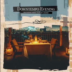 Downtempo Evening - Restaurant Music Playlist Lounge